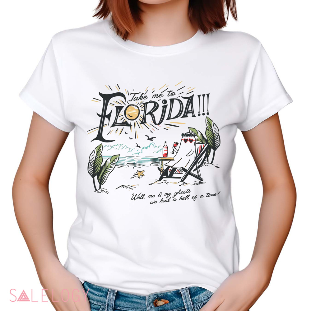 Take Me To The Florida Well Me And My Ghosts We Had A Hell Of A Time Girls Trip Summer Vacation Shirt