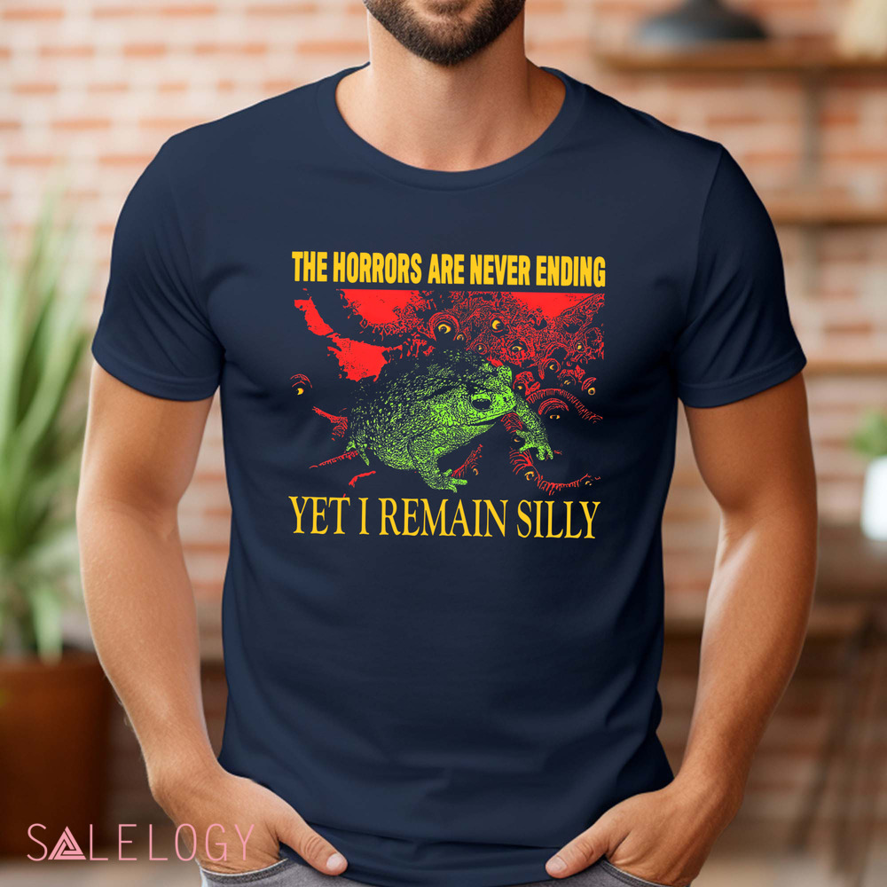 The Horrors Are Never Ending Yet I Remain Silly Vintage Shirt