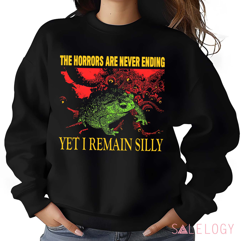 The Horrors Are Never Ending Yet I Remain Silly Vintage Shirt