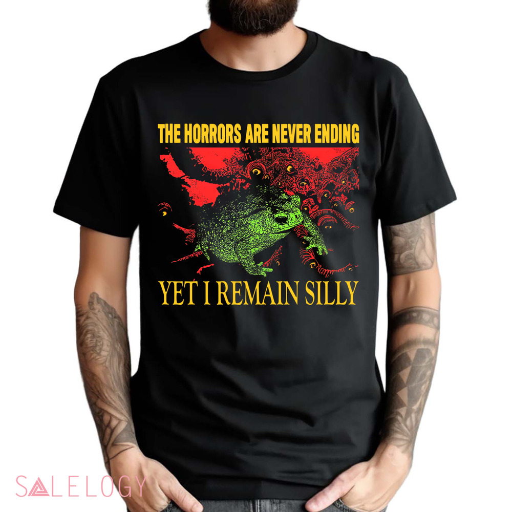 The Horrors Are Never Ending Yet I Remain Silly Vintage Shirt