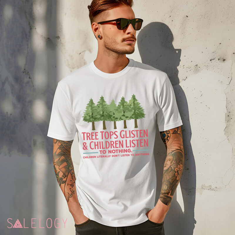 Tree Tops Glisten and Children Listen to Nothing Shirt