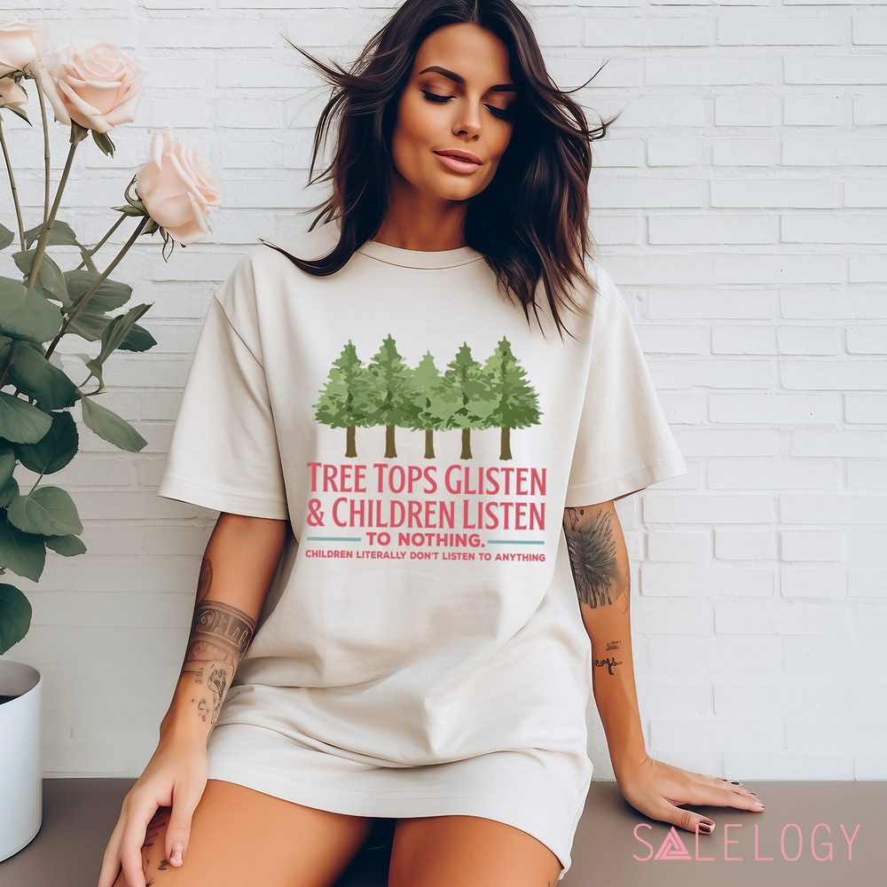 Tree Tops Glisten and Children Listen to Nothing Shirt