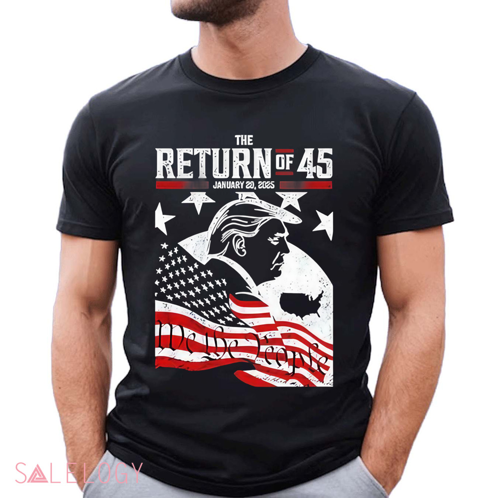 Trump The Return Of 45 January 20 2025 Shirt