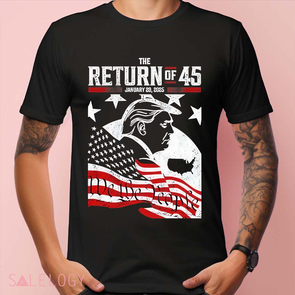 Trump The Return Of 45 January 20 2025 Shirt