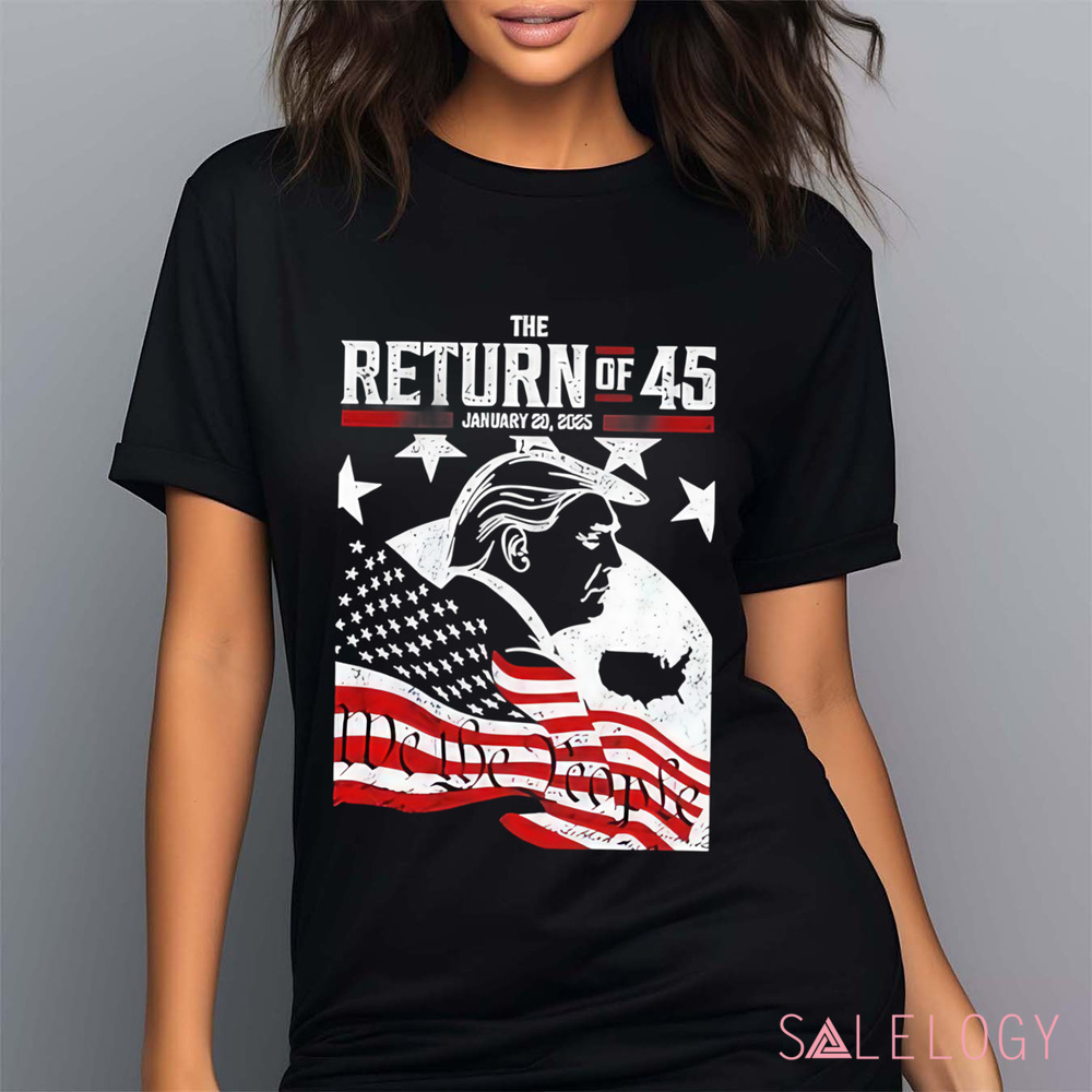 Trump The Return Of 45 January 20 2025 Shirt