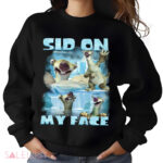 Ice Age Sid on my Face Shirt