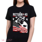 Trump The Return Of 45 January 20 2025 Shirt