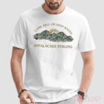 Appalachia Strong Come Hell Or High Water Shirt