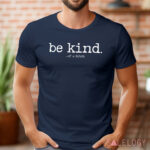 The Be Kind Of A Bitch Shirt