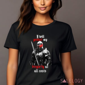 I will protect my Virginity at all costs shirt