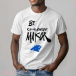 Panthers Be Change Maker Shirt