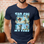 Ice Age Sid on my Face Shirt