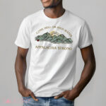 Appalachia Strong Come Hell Or High Water Shirt