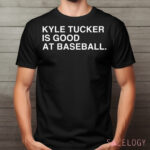 Kyle Tucker Is Good At Baseball Shirt