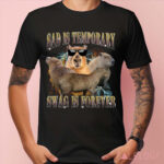 Capybara Sad Is Temporary Swag is Forever Meme Shirt