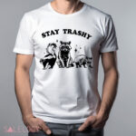 Raccoon Stay Trashy Shirt