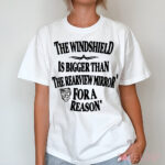 The Windshield Is Bigger Than The Rearview Mirror For A Reason Shirt