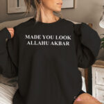 Made You Look Allahu Akbar Shirt