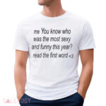 Me You Know Who Was The Most Sexy And Funny This Year Shirt