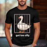 Goose Got Too Silly Shirt