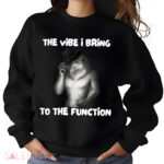 Alpha Wolf Meme The Vibe I Bring To The Function Shirt