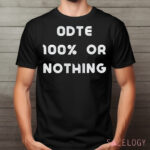 ODTE 100% Or Nothing Shirt