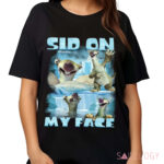 Ice Age Sid on my Face Shirt