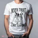 Never Trust The Living Shirt