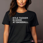 Kyle Tucker Is Good At Baseball Shirt