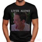 Stu Macher Liver Alone Scream Horror Movie Meme Shirt