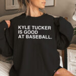 Kyle Tucker Is Good At Baseball Shirt