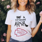 Kansas City Chiefs Be A Change Maker Shirt