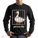 Goose Got Too Silly Shirt