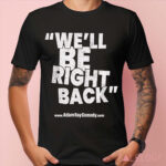 Dr. Phil We’ll Be Right Back AdamRayComedy Shirt