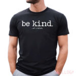 The Be Kind Of A Bitch Shirt