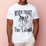 Never Trust The Living Shirt