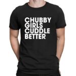 Chubby Girls Cuddle Better Shirt