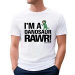 I'm A Dinosaur Rawr 2024 T Shirt