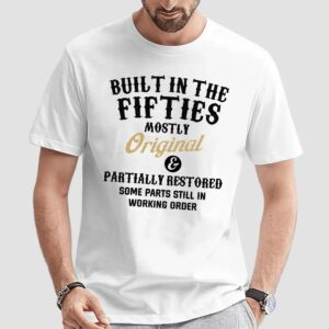 Built In The Fifties mostly Original partially Restored some Parts Still In Working order T Shirt