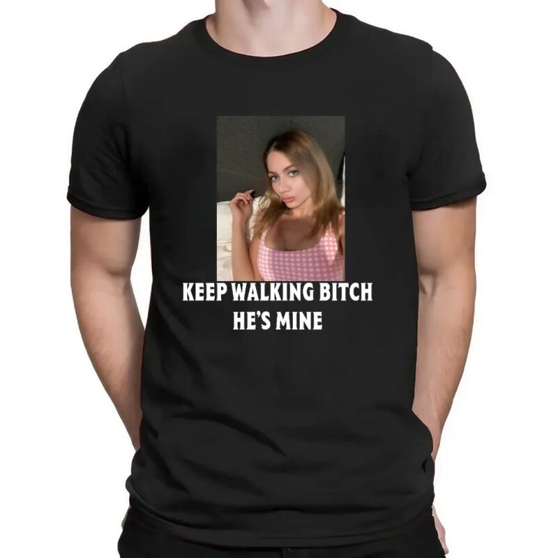 4Custom Keep Walking Bitch He's Mine T Shirt