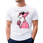 Pink Panther Be Useless So Nobody Can Use You Shirt