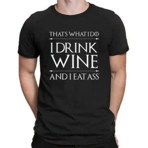 That's What I Do I Drink Wine And I Eat Ass T Shirt