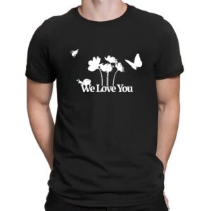 We Love You Shirt
