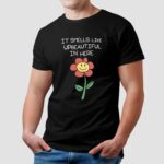 It Smells Like Beautiful In Here Smiley Flower T Shirt