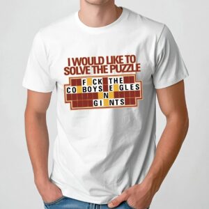 I Would Like To Solve The Puzzle Fuck The Cowboy Eagles And Giants T Shirt