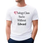 Biology class sucks without edward T Shirt