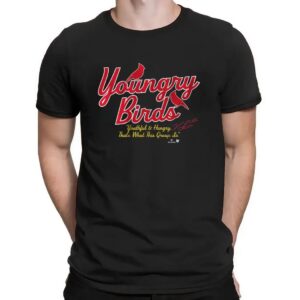 St. Louis Cardinals Baseball Youngry Birds Youthful And Hungry T Shirt