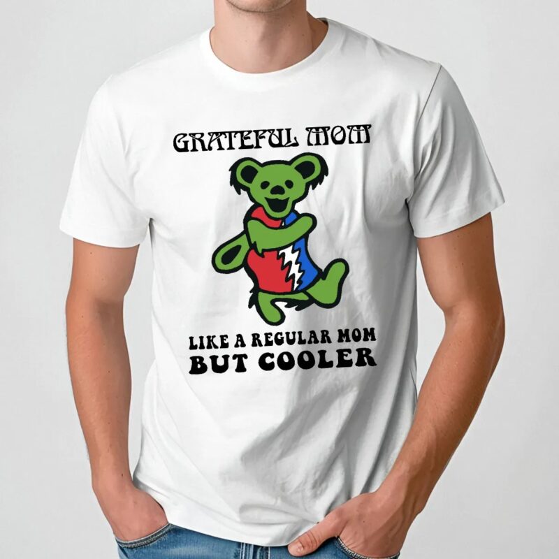 Bear Grateful Mom Like A Regular Mom But Cooler Shirt