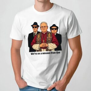 Pope Leo Xiv We're On A Mission From God Shirt