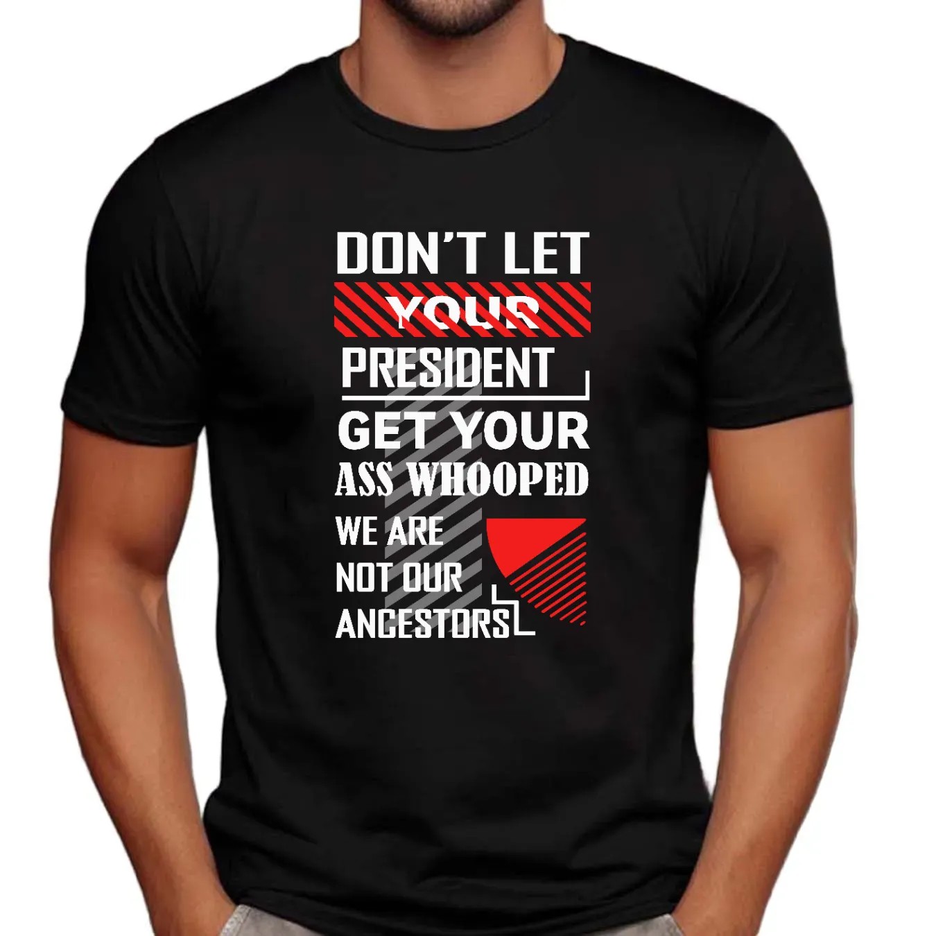 Don't Let Your President Get Your Ass Whooped We Are Not Our Ancestors Shirt